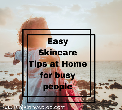 Easy skin care tips for busy people on Njkinny's Lifestyle Blog.